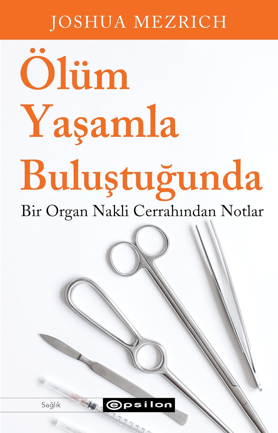 Ölüm Yaşamla Buluştuğunda: Bir Organ Nakli Cerrahından Notlar