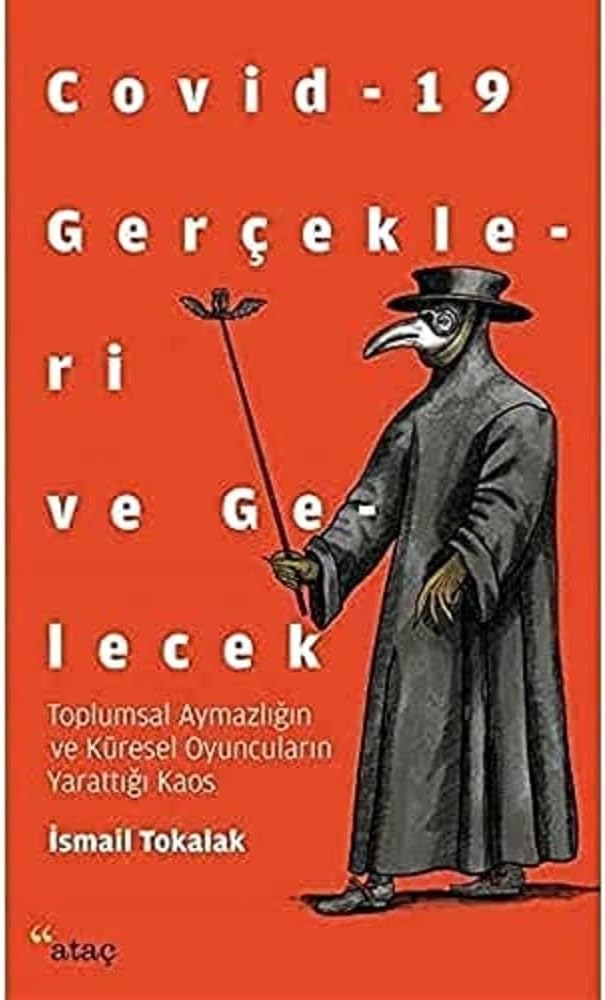 Covid-19 Gerçekleri ve Gelecek: Toplumsal Aymazlığın ve Küresel Oyuncuların Yarattığı Kaos