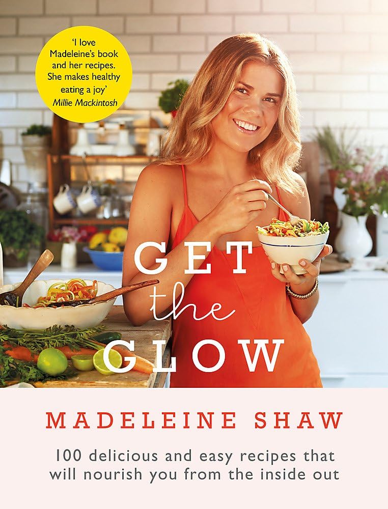Get The Glow: Delicious and Easy Recipes That Will Nourish You from the Inside Out (Kapak Değişebilir)