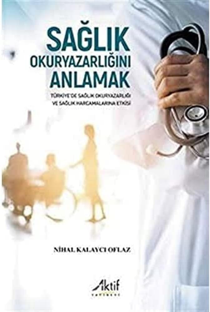 Sağlık Okuryazarlığını Anlamak: Türkiye’de Sağlık Okuryazarlığı ve Sağlık Harcamalarına Etkisi