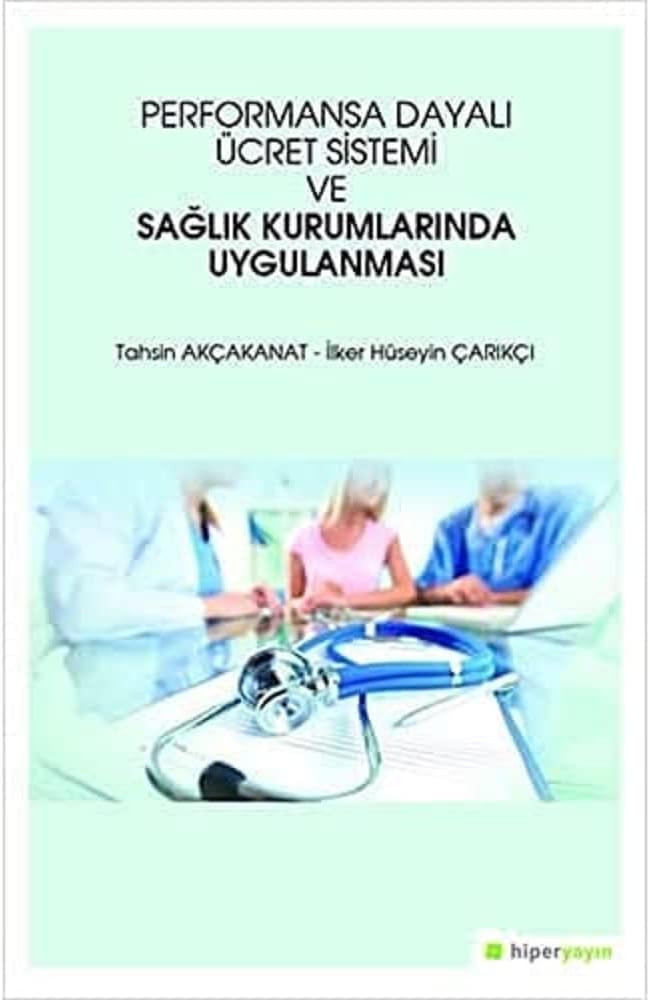 Performansa Dayalı Ücret Sistemi ve Sağlık Kurumlarında Uygulanması
