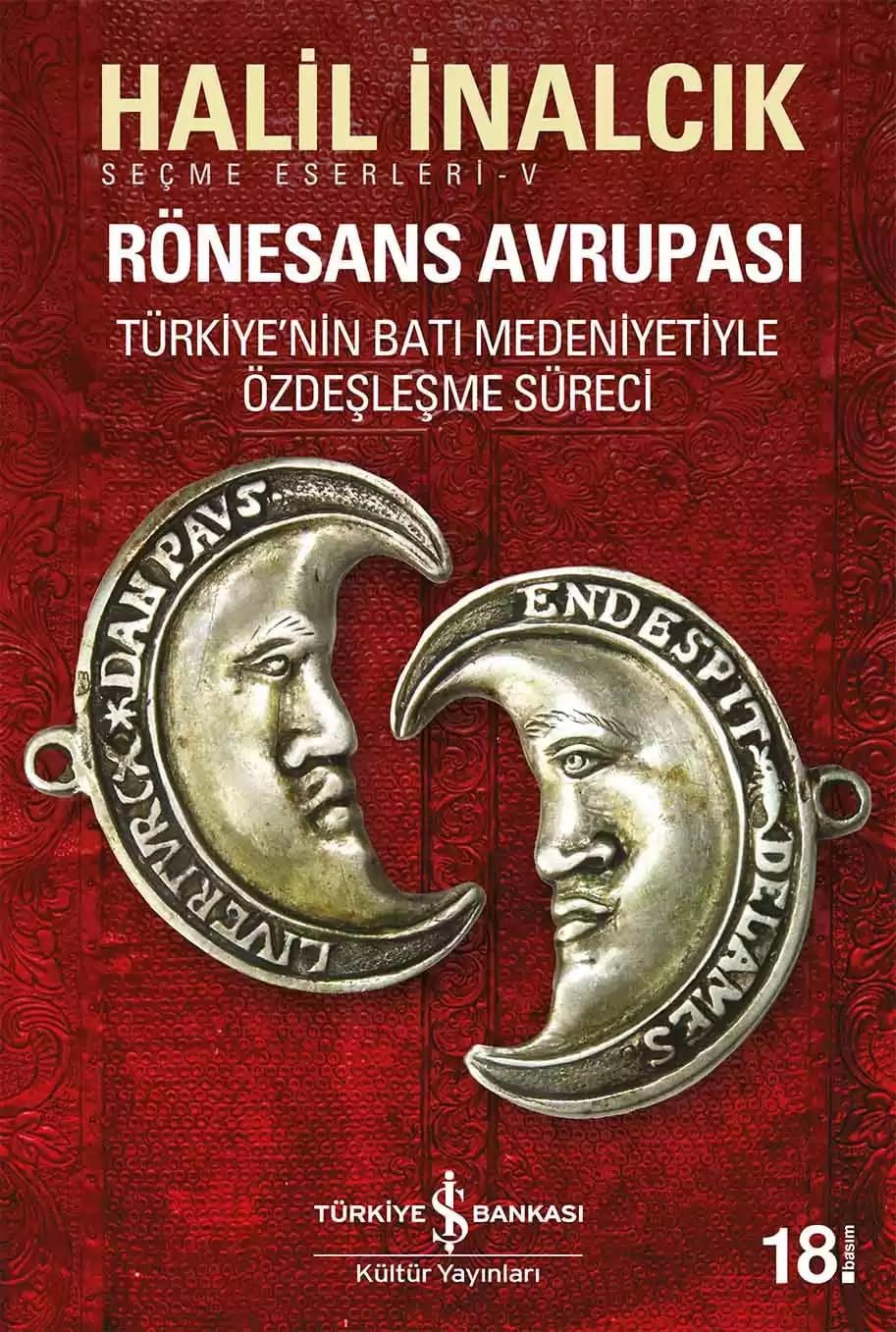 Rönesans Avrupası: Seçme Eserleri-V Türkiye’nin Batı Medeniyetiyle Özdeşleşme Süreci