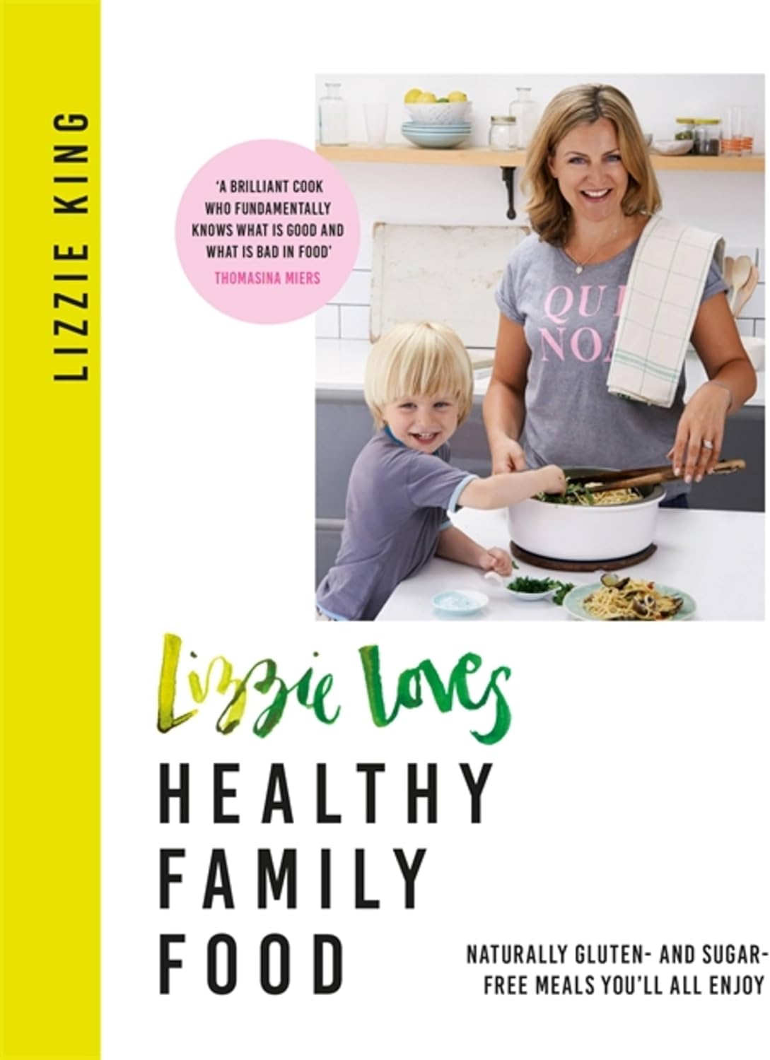 Lizzie Loves Healthy Family Food: Naturally gluten- and sugar-free meals you'll all enjoy