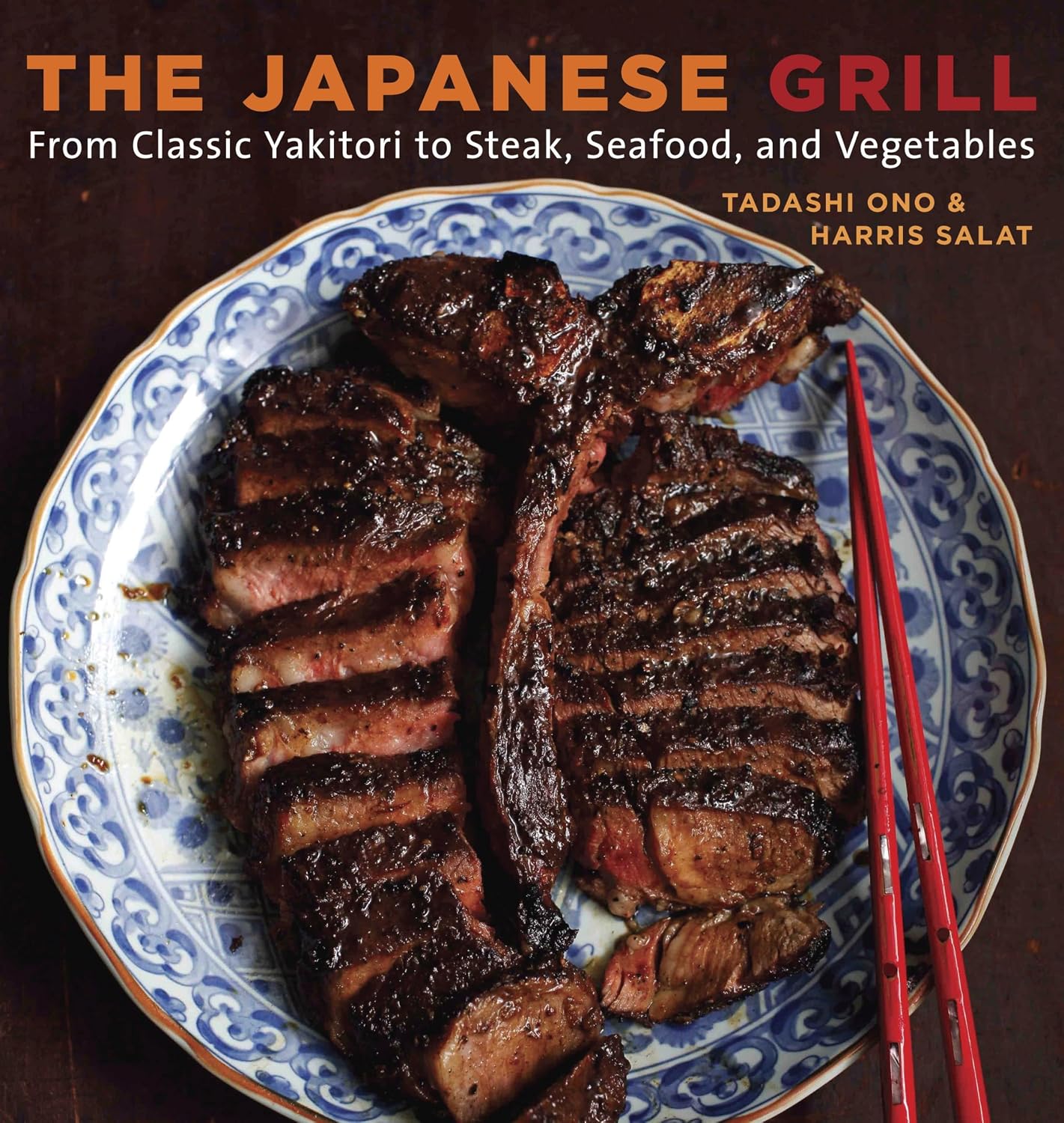 The Japanese Grill: From Classic Yakitori to Steak, Seafood, and Vegetables [A Cookbook]