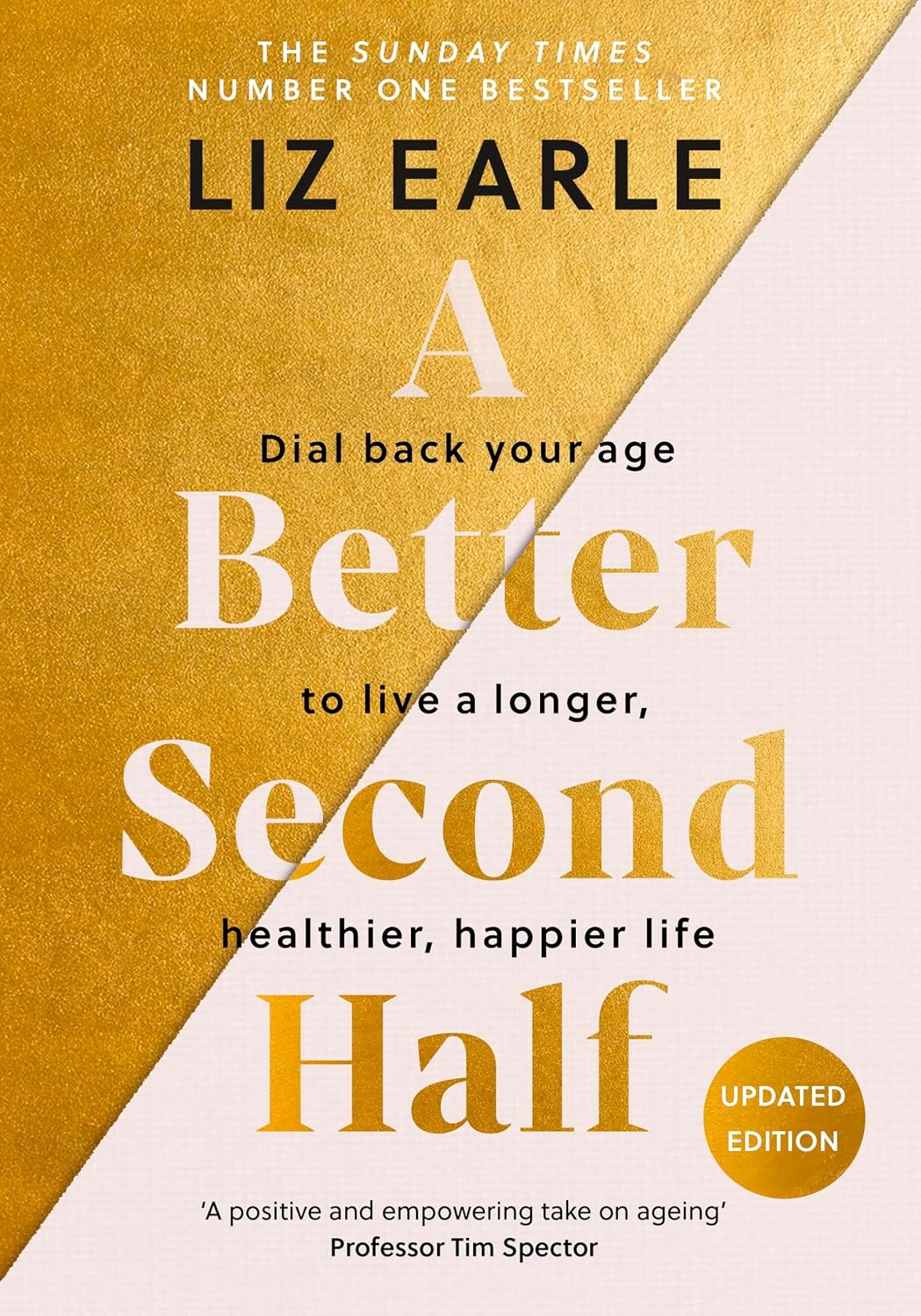 A Better Second Half: Dial Back Your Age to Live a Longer, Healthier, Happier Life. The Number 1 Sunday Times bestseller 224