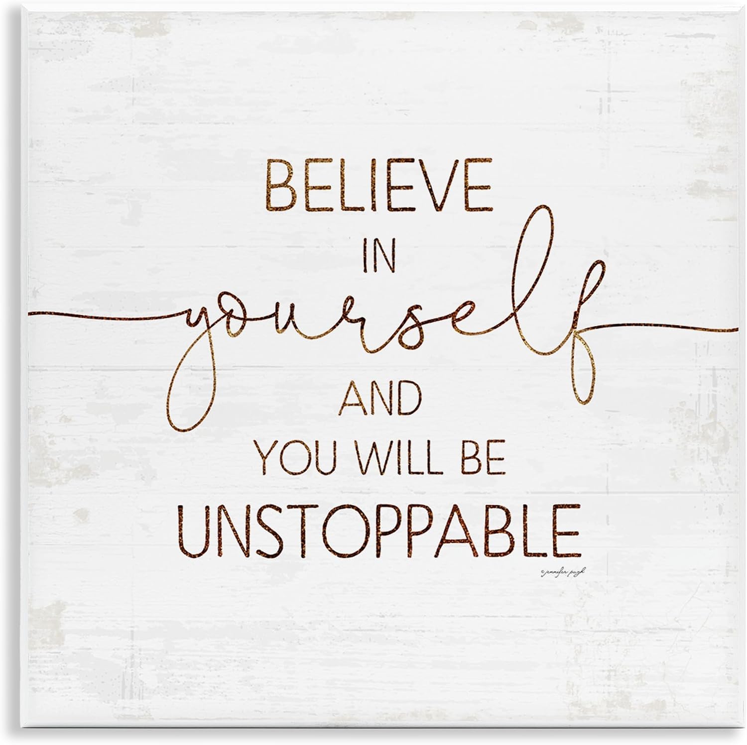 Believe in Yourself Be Unstoppable Cümle Rustik Tipografi, Jennifer Pugh Duvar Plakası Tarafından Tasarlandı, 12 x 12, Kırık Beyaz