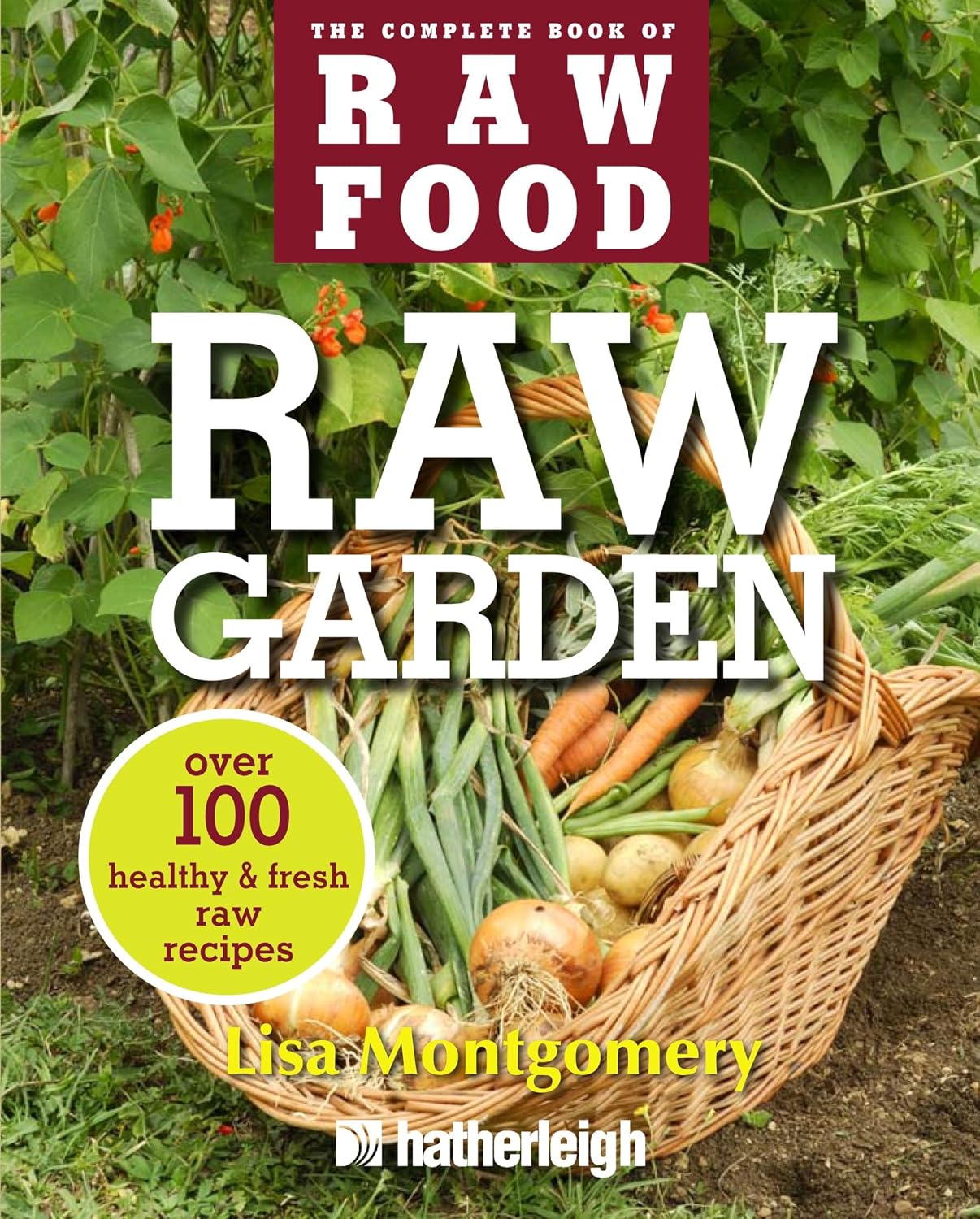 Raw Garden: Over 100 Healthy and Fresh Raw Recipes: 4