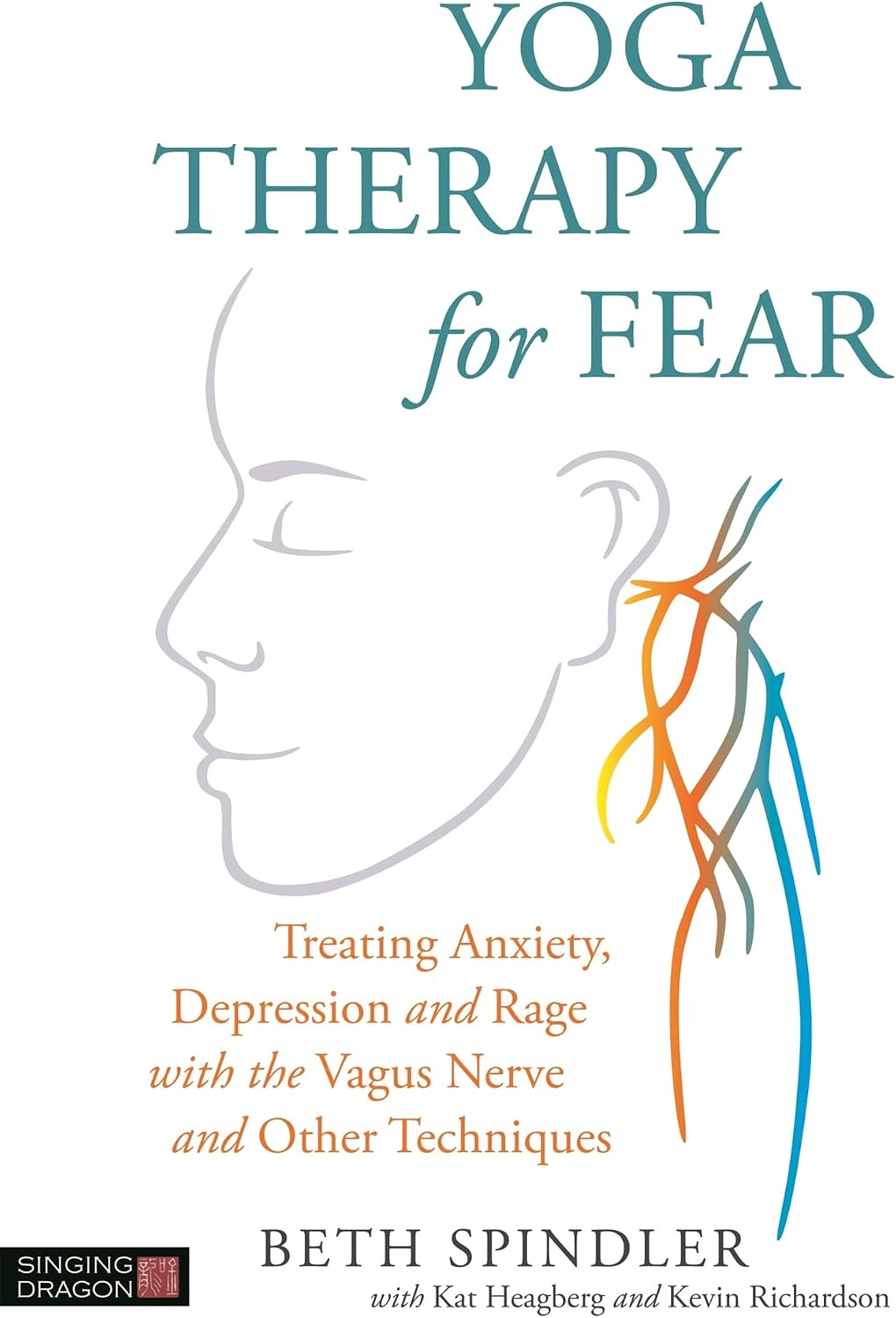 Yoga Therapy for Fear: Treating Anxiety, Depression and Rage with the Vagus Nerve and Other Techniques