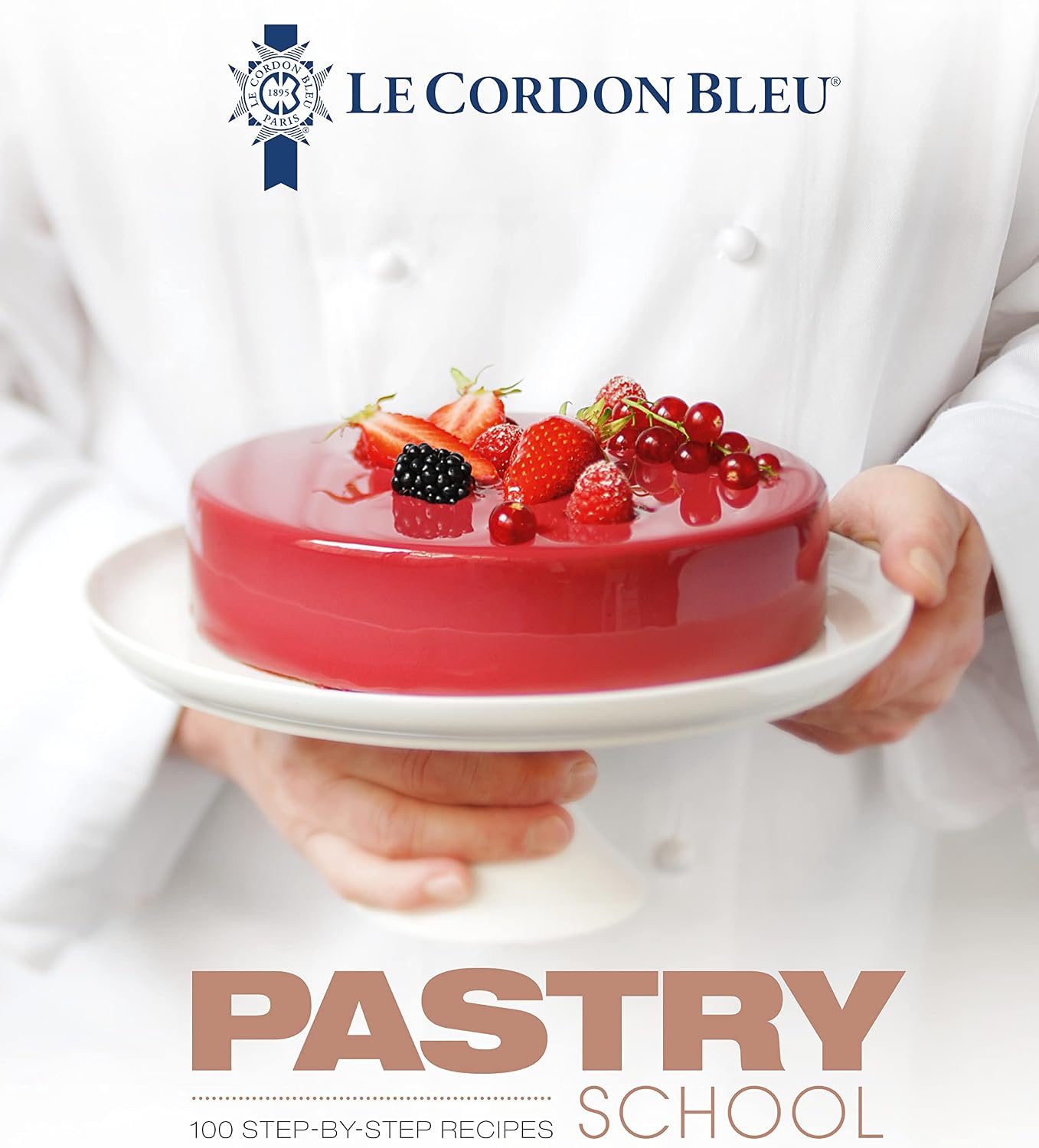 Pastry School: 100 step-by-step recipes explained by the chefs of the famous French culinary school