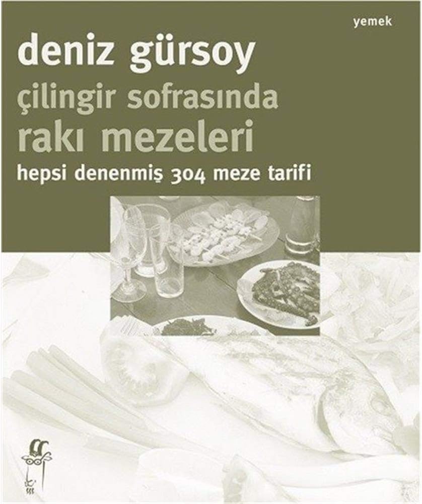 Çilingir Sofrasında Rakı Mezeleri: Hepsi Denenmiş 304 Meze Tarifi