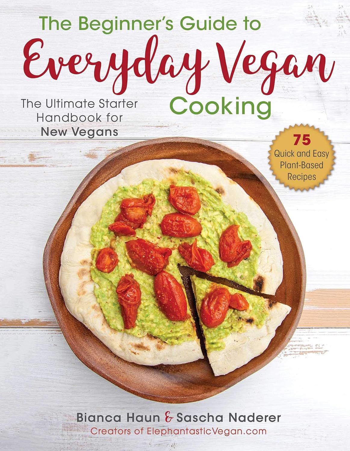 The Beginner's Guide to Everyday Vegan Cooking: The Ultimate Starter Handbook for New Vegans
