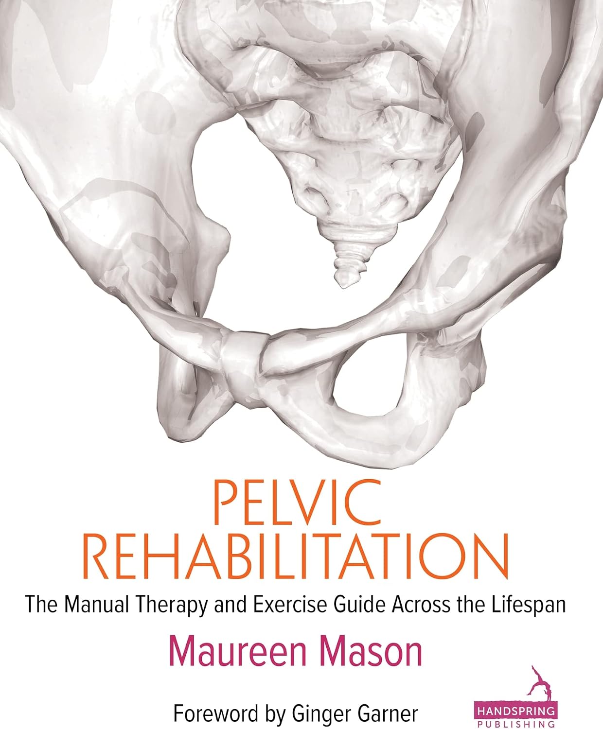 Pelvic Rehabilitation: The Manual Therapy and Exercise Guide across the Lifespan