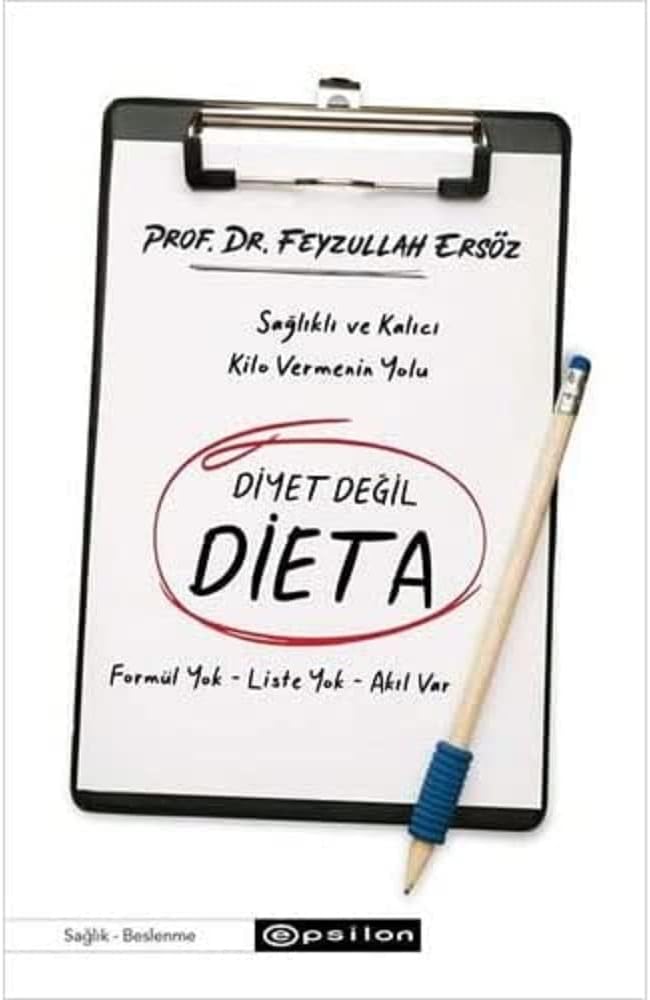 Diyet Değil Dieta: Sağlıklı ve Kalıcı Kilo Vermenin Yolu - Formül Yok-Liste Yok-Akıl Var