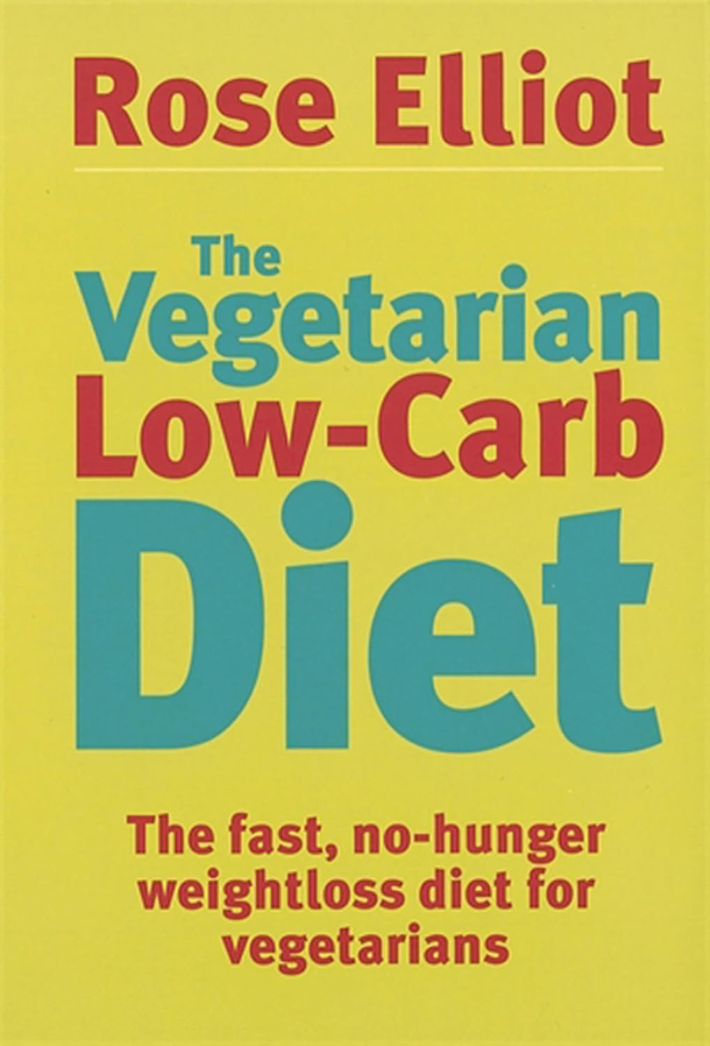 The Vegetarian Low Carb Diet: The fast, no-hunger weightloss diet for vegetarians