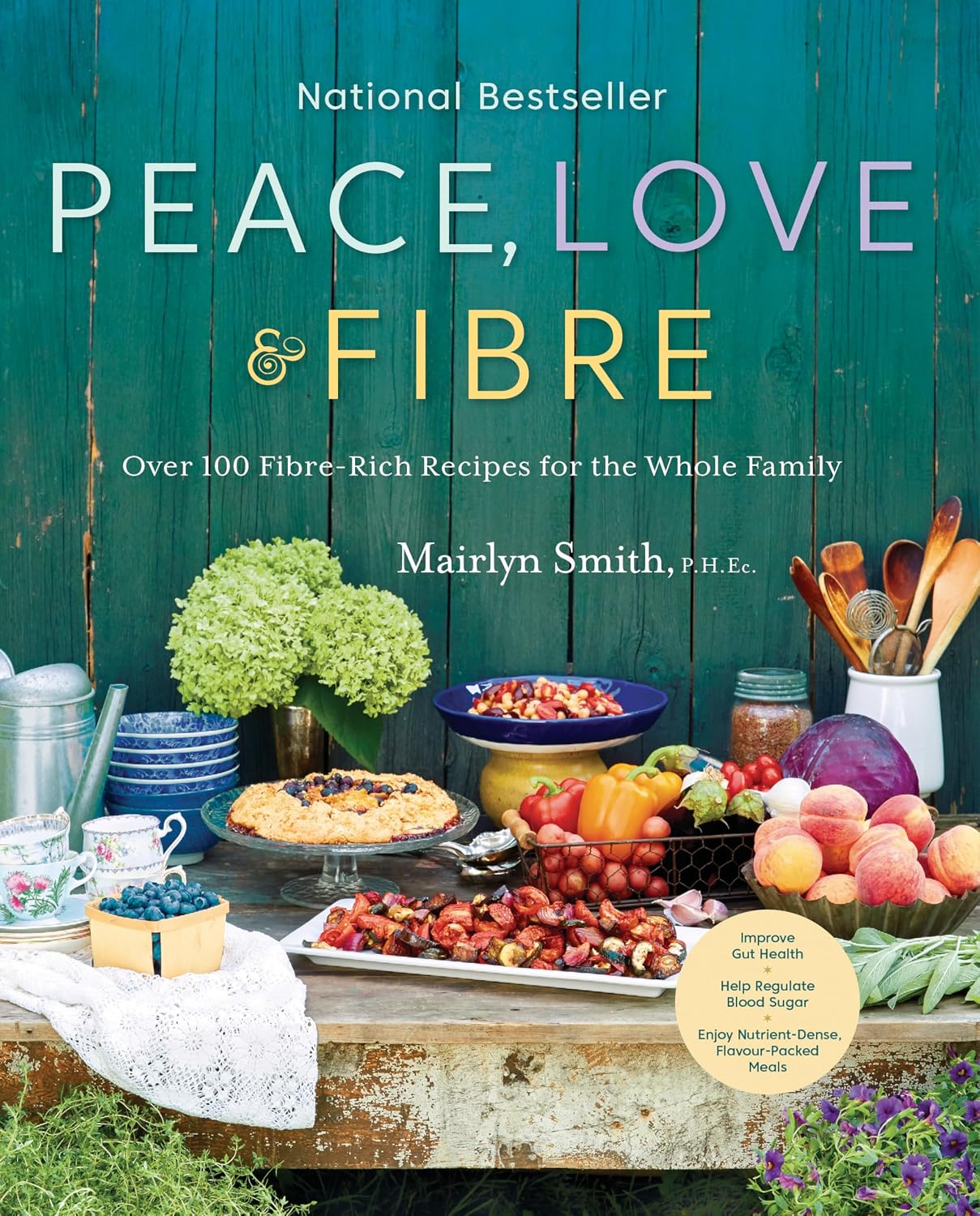 Peace, Love and Fibre: Over 100 Fibre-Rich Recipes for the Whole Family