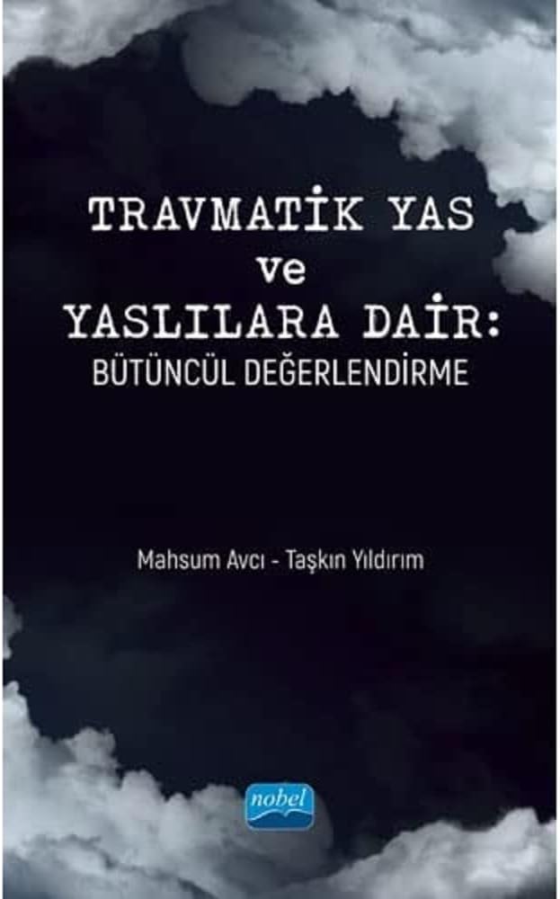 Travmatik Yas ve Yaslılara Dair: Bütüncül Değerlendirme