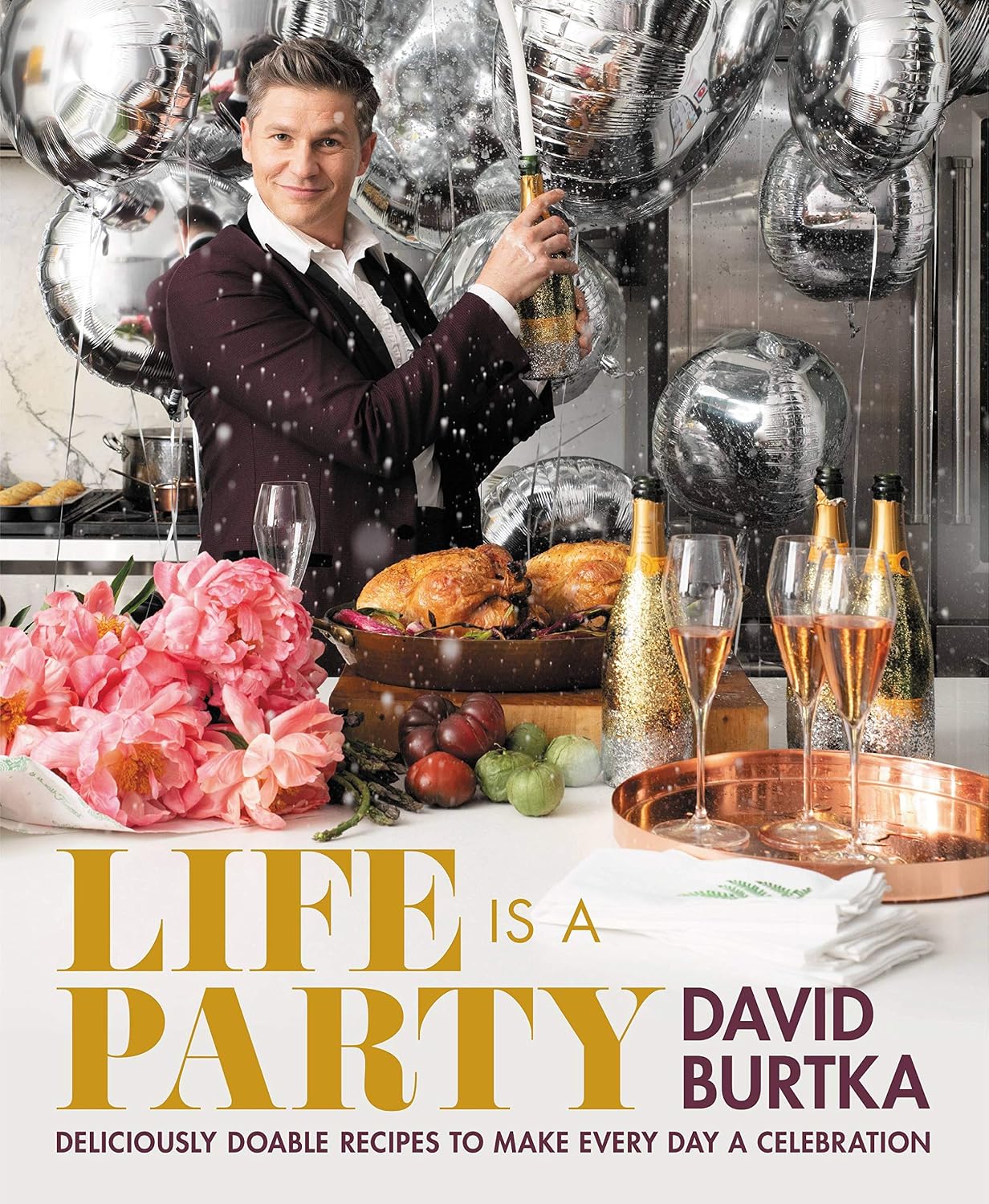 Life Is a Party: Deliciously Doable Recipes to Make Every Day a Celebration
